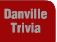 Danville Trivia